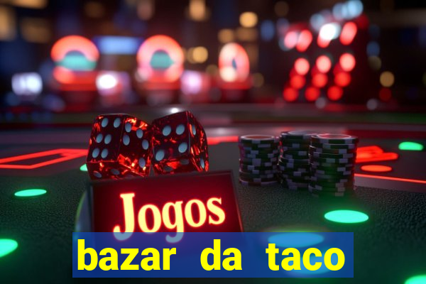 bazar da taco agendamento online